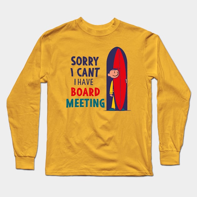 Sorry I Can't I Have Board Meeting Funny Long Sleeve T-Shirt by Alexander Luminova